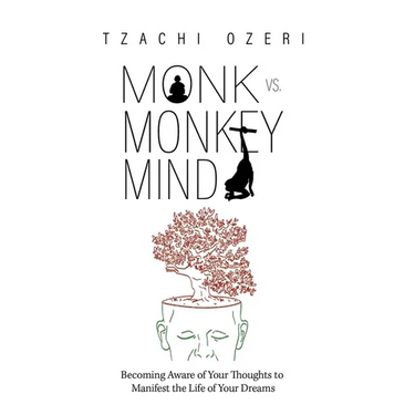 Monk vs. Monkey Mind: Becoming Aware of Your Thoughts to Manifest the Life of Your Dreams