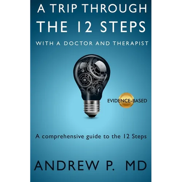 A Trip Through the 12 Steps: With a Doctor and Therapist