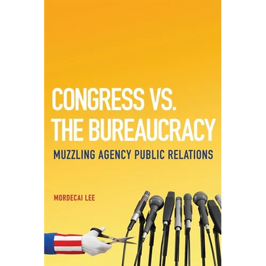 Congress vs. the Bureaucracy: Muzzling Agency Public Relations