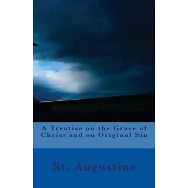 A Treatise on the Grace of Christ and on Original Sin