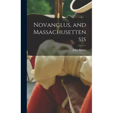 Novanglus, and Massachusettensis