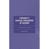 Foucault's Critical Philosophy of History: Unfolding the Present