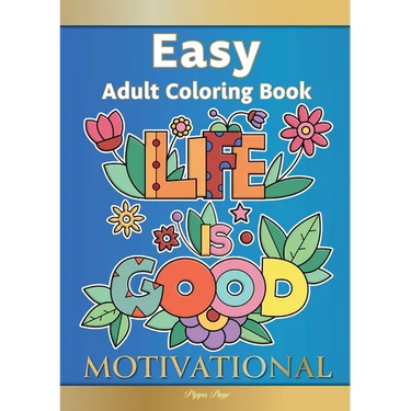 Easy Adult Coloring Book MOTIVATIONAL: A Motivational Coloring Book Of Inspirational Affirmations For Seniors, Beginners & Anyone Who Enjoys Easy Colo