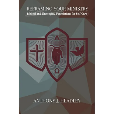 Reframing Your Ministry: Biblical and Theological Foundations for Self-Care
