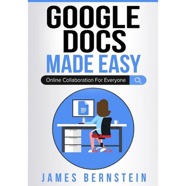 Google Docs Made Easy: Online Collaboration For Everyone