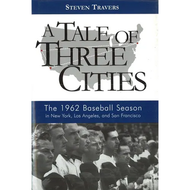 A Tale of Three Cities: The 1962 Baseball Season in New York, Los Angeles, and San Francisco