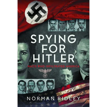 Spying for Hitler: Nazis Who Infiltrated America