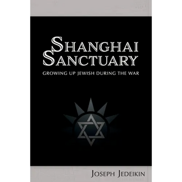Shanghai Sanctuary: Growing Up Jewish During the War