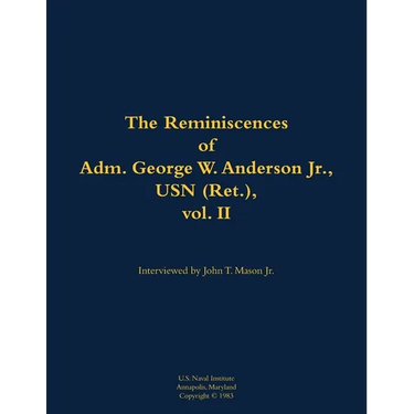 The Reminiscences of Adm. George W. Anderson Jr., USN (Ret.), Vol. 2: 1906-1992