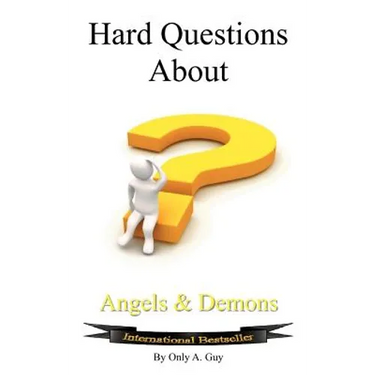 Hard Questions about Angels and Demons