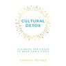 Cultural Detox: Clearing the Chaos to Hear God's Voice
