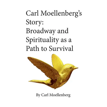 Carl Moellenberg's Story: Broadway and Spirituality as a Path to Survival