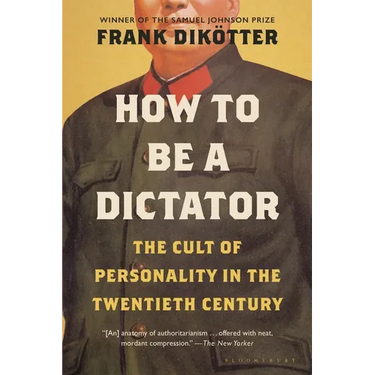 How to Be a Dictator: The Cult of Personality in the Twentieth Century