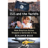 ISIS and the Yazidis: How American Action Stopped a Genocide in Iraq