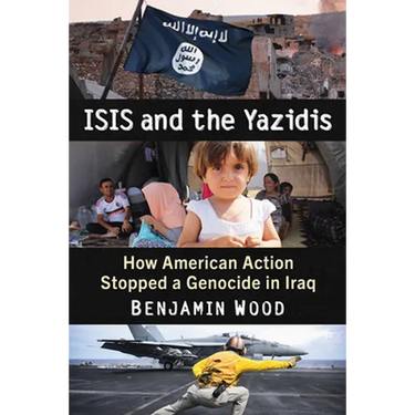 ISIS and the Yazidis: How American Action Stopped a Genocide in Iraq