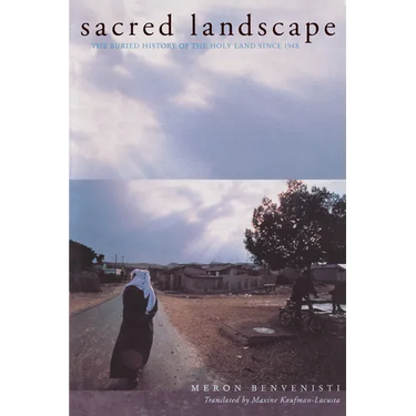 Sacred Landscape: The Buried History of the Holy Land Since 1948