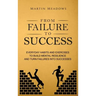 From Failure to Success: Everyday Habits and Exercises to Build Mental Resilience and Turn Failures Into Successes