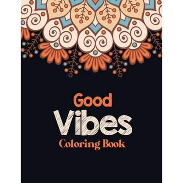 Good Vibes Coloring Book: Adults Stress Releasing Coloring book with Inspirational Quotes, A Coloring Book for Grown-Ups Providing Relaxation an