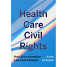 Health Care Civil Rights: How Discrimination Law Fails Patients