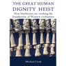 The Great Human Dignity Heist: How bioethicists are trashing the foundations of Western civilization