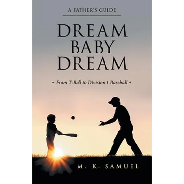 Dream Baby Dream: From T-Ball to Division 1 Baseball