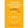 Using the Brain Science of ADHD as a Guide for Neuro-affirming Practice
