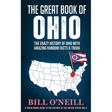 The Great Book of Ohio: The Crazy History of Ohio with Amazing Random Facts & Trivia