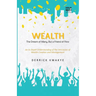 Wealth: The Dream of Many, But a Friend of Few
