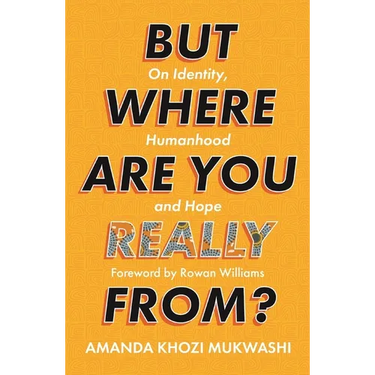 But Where Are You Really From?: On Identity, Humanhood and Hope