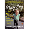 The Ugly Cry: How I Became a Person (Despite My Grandmother's Horrible Advice)