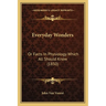 Everyday Wonders: Or Facts In Physiology Which All Should Know (1850)