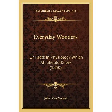 Everyday Wonders: Or Facts In Physiology Which All Should Know (1850)