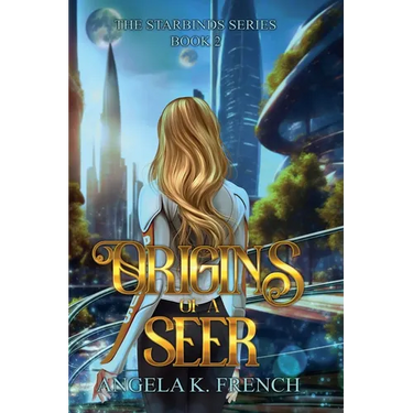 Origins of a Seer: The Starbinds Series, Book 2