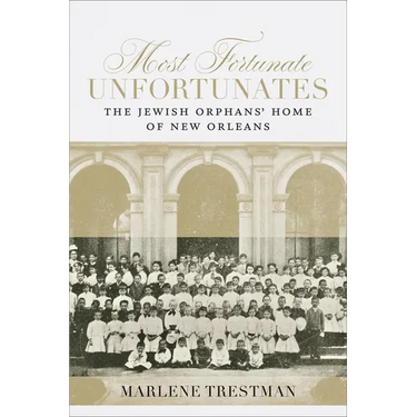 Most Fortunate Unfortunates: The Jewish Orphans' Home of New Orleans