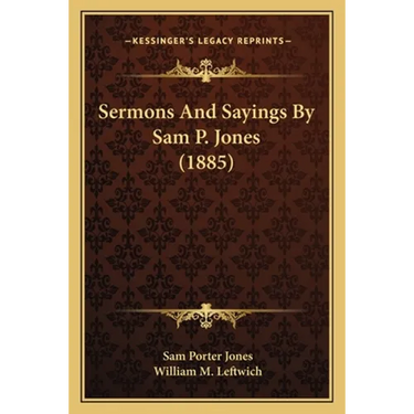 Sermons And Sayings By Sam P. Jones (1885)
