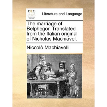 The Marriage of Belphegor. Translated from the Italian Original of Nicholas Machiavel.