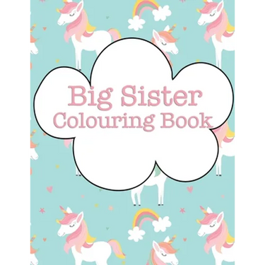 Big Sister Colouring Book: Rainbow Unicorns New Baby Colour Book for Big Sisters Ages 2-6, Perfect Gift for Big Sisters with a New Sibling!