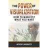 The Power of Visualization: How to Manifest What You Want