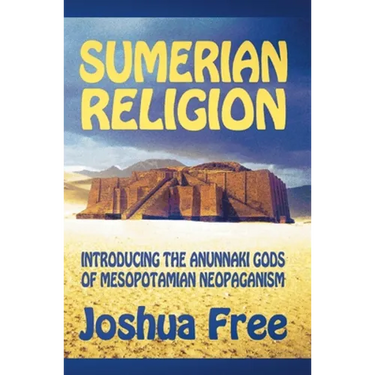 Sumerian Religion: Introducing the Anunnaki Gods of Mesopotamian Neopaganism
