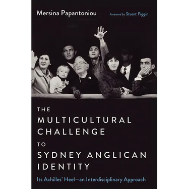The Multicultural Challenge to Sydney Anglican Identity: Its Achilles' Heel--An Interdisciplinary Approach