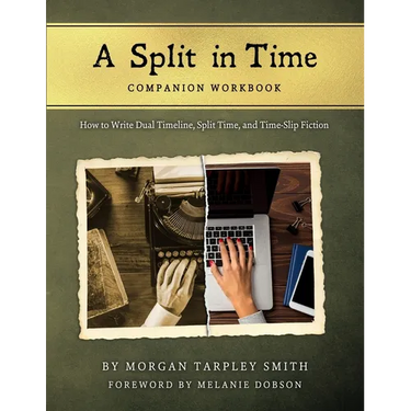 A Split in Time Companion Workbook: How to Write Dual Timeline, Split Time, and Time-Slip Fiction