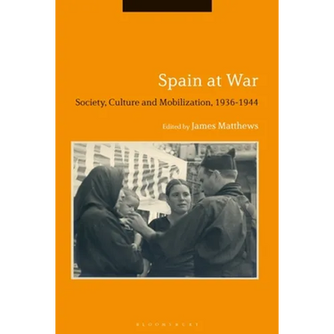 Spain at War: Society, Culture and Mobilization, 1936-44