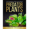 Predator Plants: 20 Questions Kids Ask About Carnivorous Plants