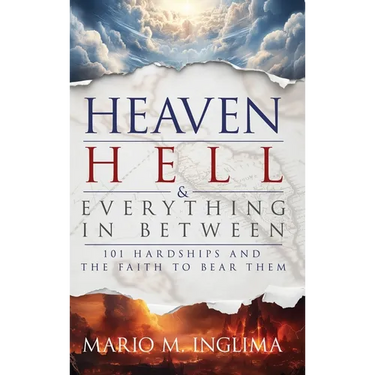 Heaven, Hell & Everything In Between: 101 Hardships and the Faith to Bear Them