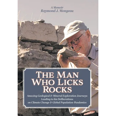 The Man Who Licks Rocks: A Memoir - His Amazing Geological & Mineral Journeys leading to his Deliberations on Climate Change & Global Population-Pande