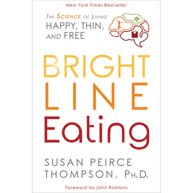 Bright Line Eating: The Science of Living Happy, Thin and Free