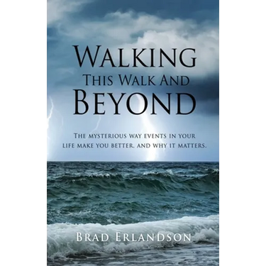Walking This Walk And Beyond: The mysterious way events in your life make you better, and why it matters.