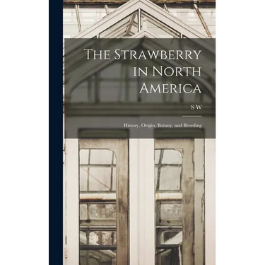 The Strawberry in North America; History, Origin, Botany, and Breeding
