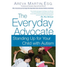 The Everyday Advocate: Standing Up for Your Child with Autism or Other Special Needs