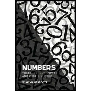 NUMBERS, Their Occult Power And Mystic Virtues